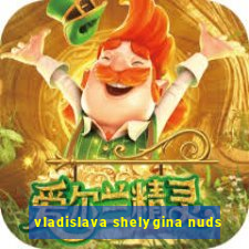 vladislava shelygina nuds